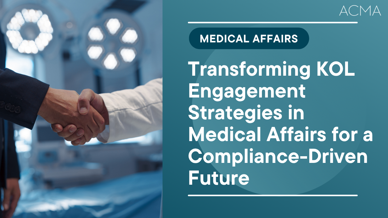 Transforming KOL Engagement Strategies in Medical Affairs for a Compliance-Driven Future