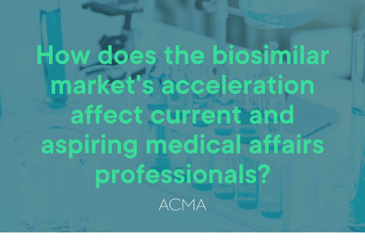 How does the biosimilar market's acceleration affect current and aspiring medical affairs professionals?