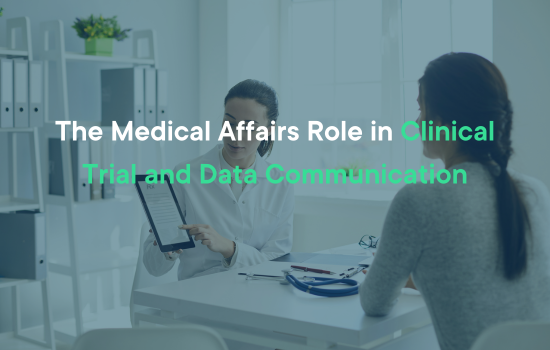 The Medical Affairs Role in Clinical Trial and Data Communication