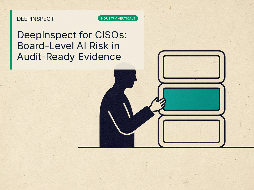 DeepInspect for CISOs: Board-Level AI Risk in Audit-Ready Evidence