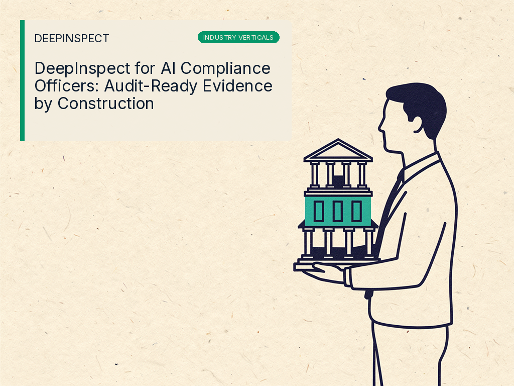 DeepInspect for AI Compliance Officers: Audit-Ready Evidence by Construction
