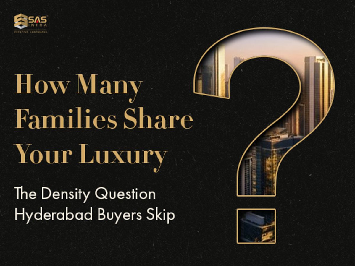 How Many Families Share Your Luxury? The Density Question Hyderabad Buyers Skip with a question mark