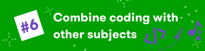 6. Combine coding with other subjects