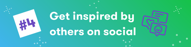 Get inspired by others on social
