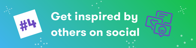 Get inspired by others on social 