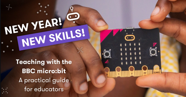 A close-up of hands holding a BBC micro:bit device. Overlaid text reads “New year! New skills! Teaching with the BBC micro:bit – A practical guide for educators.”