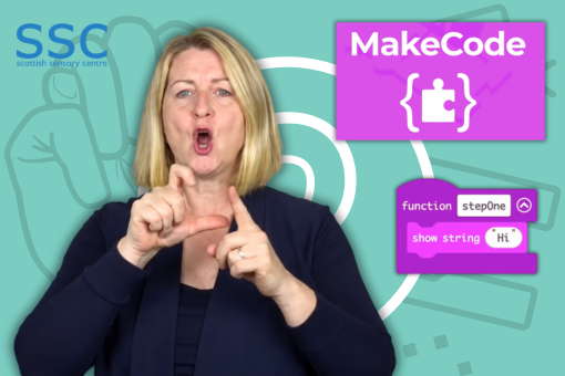 A Scottish Sensory Centre signer demonstrates the BSL sign for ‘MakeCode’. The image also shows the Scottish Sensory Centre logo, the MakeCode logo and an illustration of MakeCode blocks.
