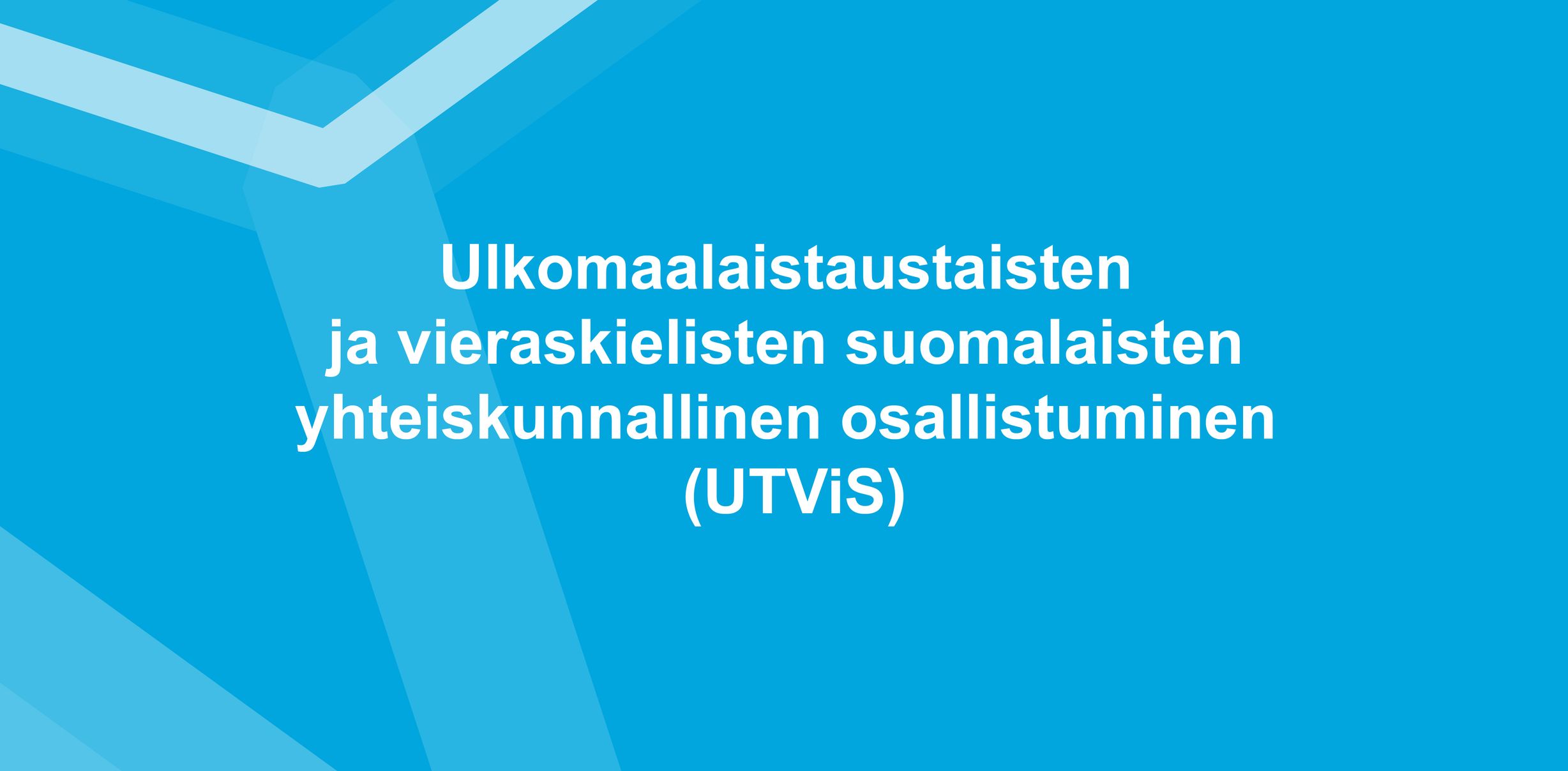 Ulkomaalaistaustaisten ja vieraskielisten suomalaisten yhteiskunnallinen osallistuminen (UTViS)