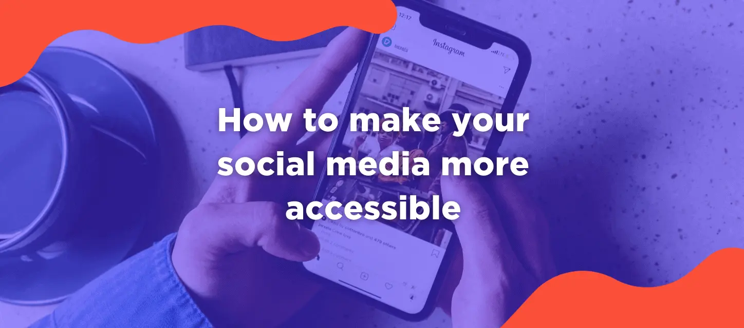 Hands holding a phone scrolling Instagram, text overlay "How to make your social media more accessible"