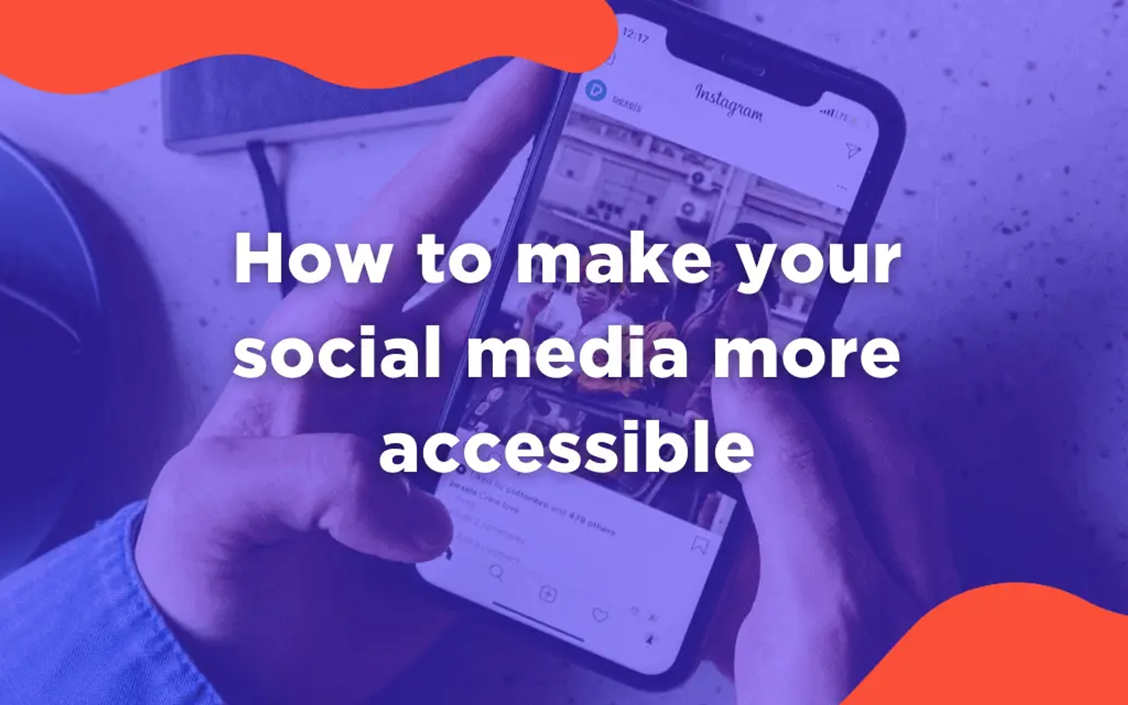 Hands holding a phone scrolling Instagram, text overlay "How to make your social media more accessible"