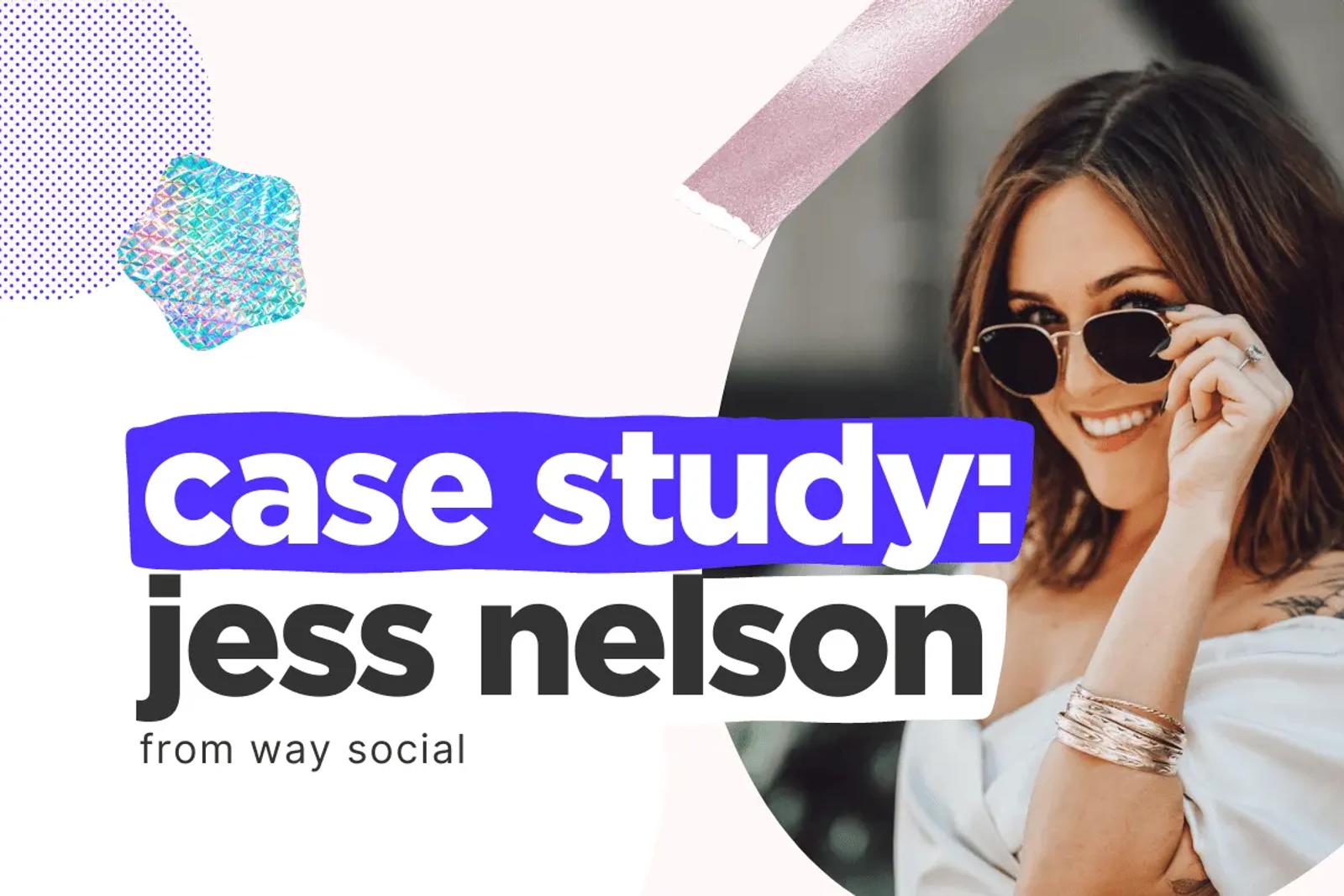 Smiling woman in sunglasses beside text reading case study jess nelson from way social