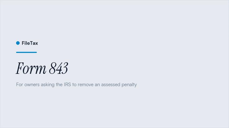 FileTax article card: Form 843. For owners asking the IRS to remove an assessed penalty.