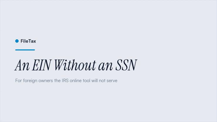 FileTax article card: An EIN Without an SSN. For foreign owners the IRS online tool will not serve.