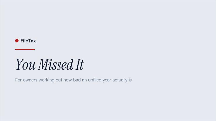 FileTax article card: You Missed It. For owners working out how bad an unfiled year actually is.