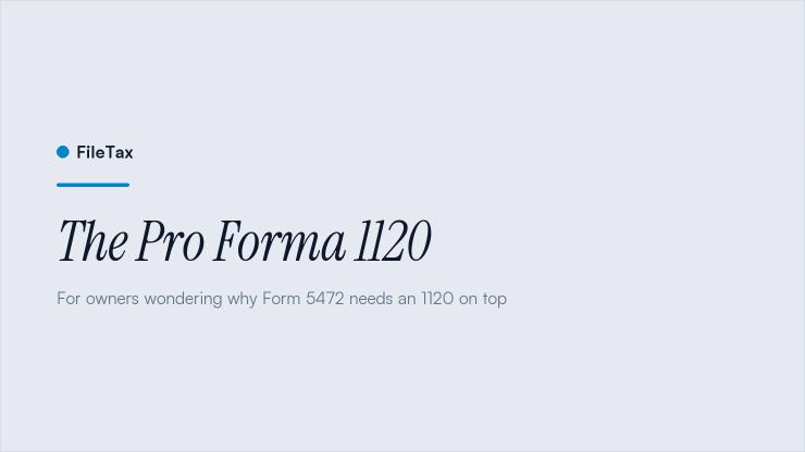 FileTax article card: The Pro Forma 1120. For owners wondering why Form 5472 needs an 1120 on top.