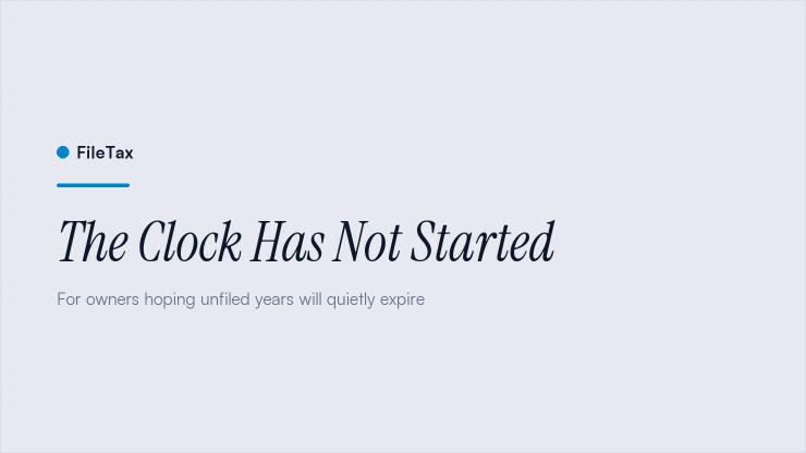 FileTax article card: The Clock Has Not Started. For owners hoping unfiled years will quietly expire.