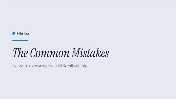 FileTax article card: The Common Mistakes. For owners preparing Form 5472 without help.