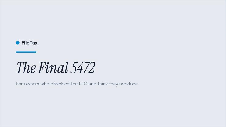 FileTax article card: The Final 5472. For owners who dissolved the LLC and think they are done.