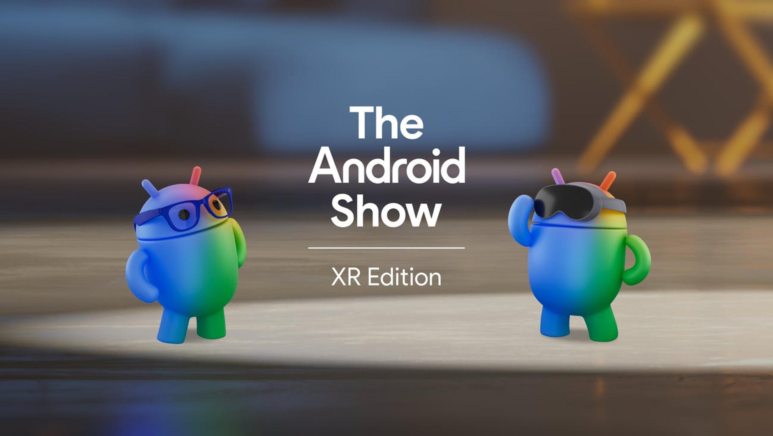 The Android Show XR Edition by Google
