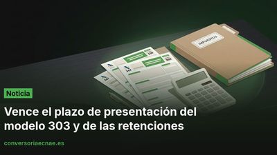 Vence el plazo de presentación del modelo 303 y de las retenciones