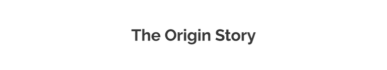 The origin story