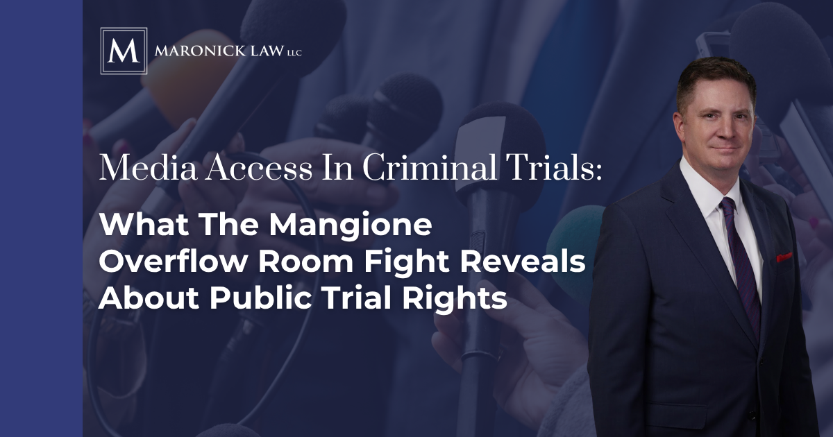 Maronick Law LLC blog graphic titled Media Access in Criminal Trials: What the Mangione Overflow Room Fight Reveals About Public Trial Rights, featuring attorney Tom Maronick Jr. in a dark suit beside a cluster of press microphones.