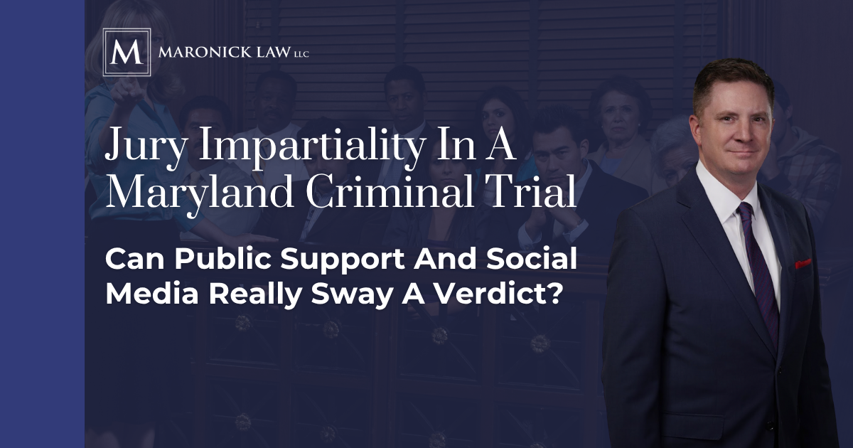 Maronick Law LLC graphic on jury impartiality in a Maryland criminal trial asking whether public support and social media can sway a verdict, with attorney Tom Maronick Jr.