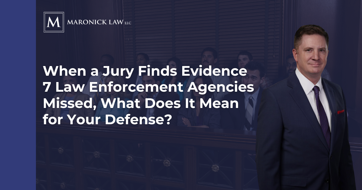 Image Maronick Law LLC attorney standing before a jury box beside the headline about a jury finding evidence seven law enforcement agencies missed and what it means for your defense.