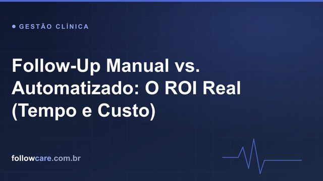 Comparação de ROI entre follow-up manual e automatizado em clínicas