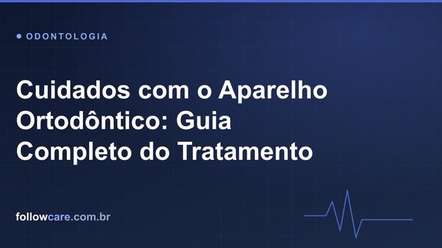 Cuidados com aparelho ortodôntico fixo durante o tratamento