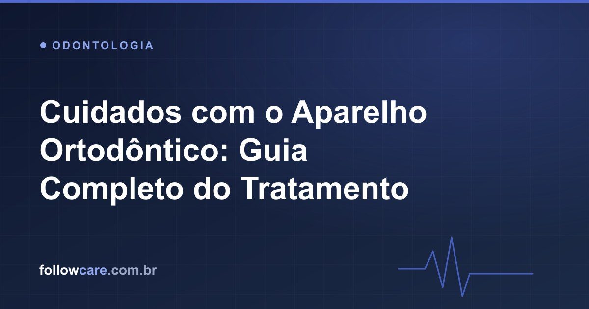 Cuidados com aparelho ortodôntico fixo durante o tratamento