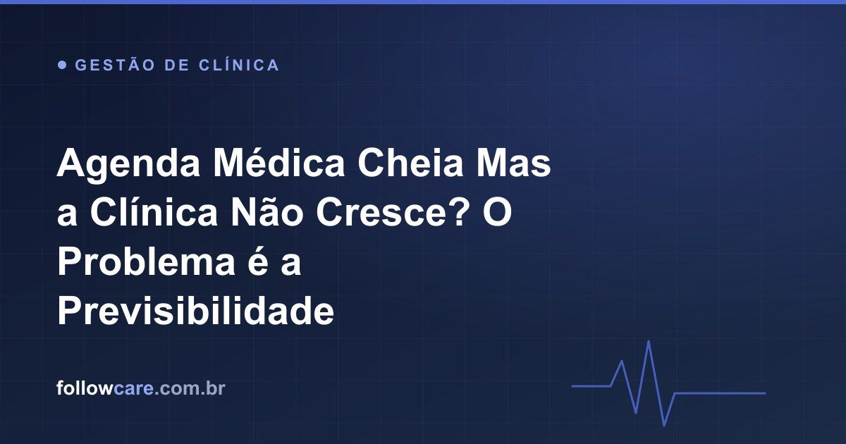 Agenda médica cheia e previsível construída com retenção de pacientes