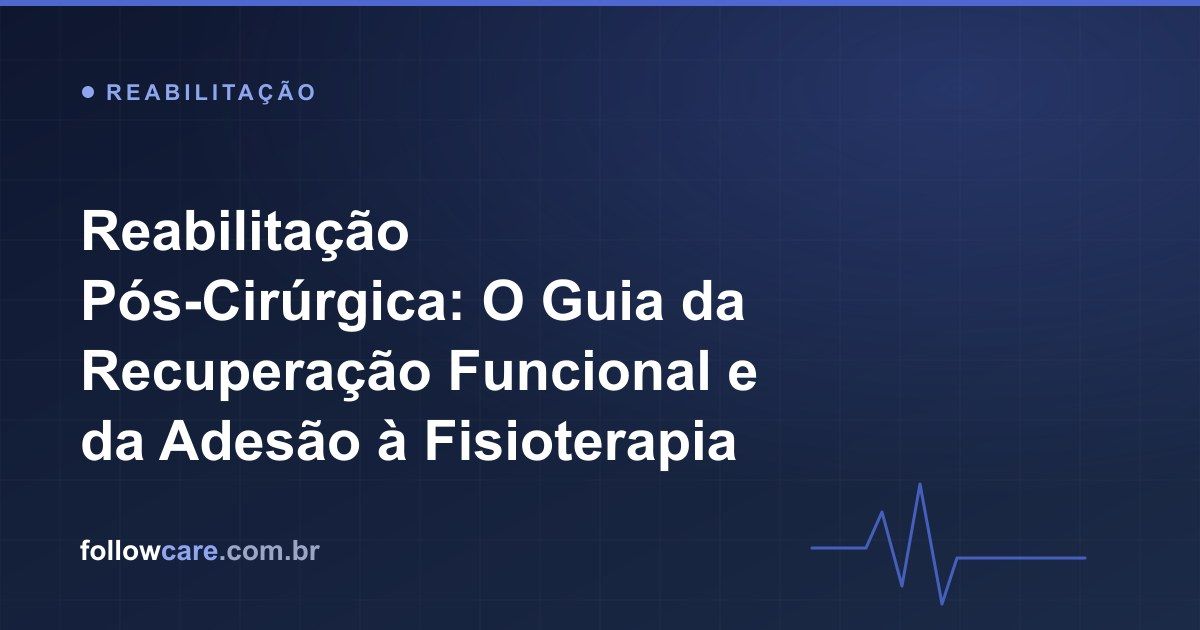Reabilitação pós-cirúrgica e fisioterapia para recuperação funcional