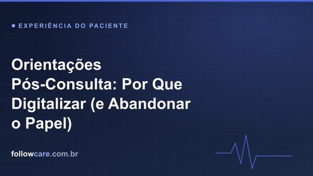 Orientações pós-consulta digitais entregues pelo WhatsApp ao paciente