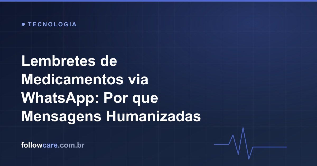 Lembrete de medicamentos humanizado enviado ao paciente pelo WhatsApp