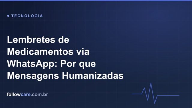 Lembrete de medicamentos humanizado enviado ao paciente pelo WhatsApp