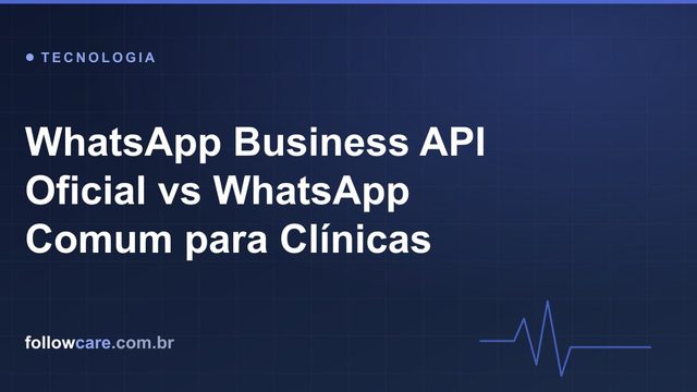 WhatsApp Business API oficial para clínicas versus WhatsApp comum