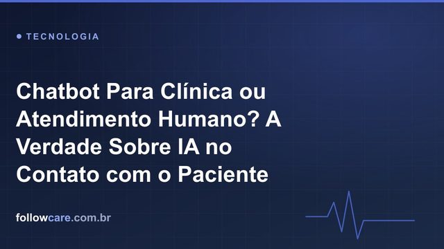 Chatbot para clínica ou atendimento humano: IA no contato com o paciente