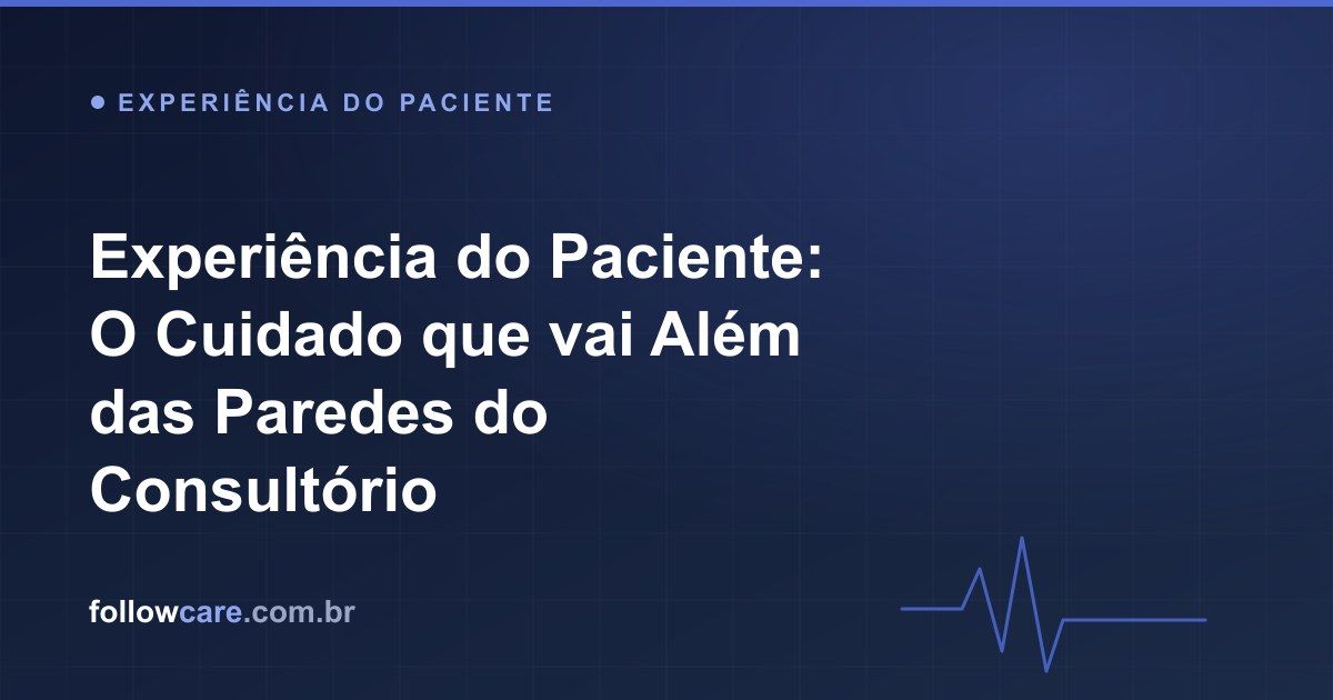 Experiência do paciente ao longo de toda a jornada na clínica