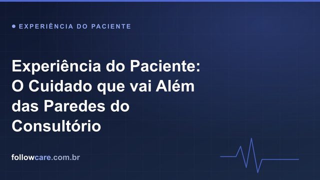Experiência do paciente ao longo de toda a jornada na clínica