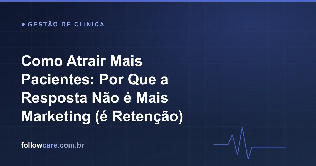 Como atrair mais pacientes para o consultório e o balde furado da retenção