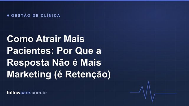 Como atrair mais pacientes para o consultório e o balde furado da retenção