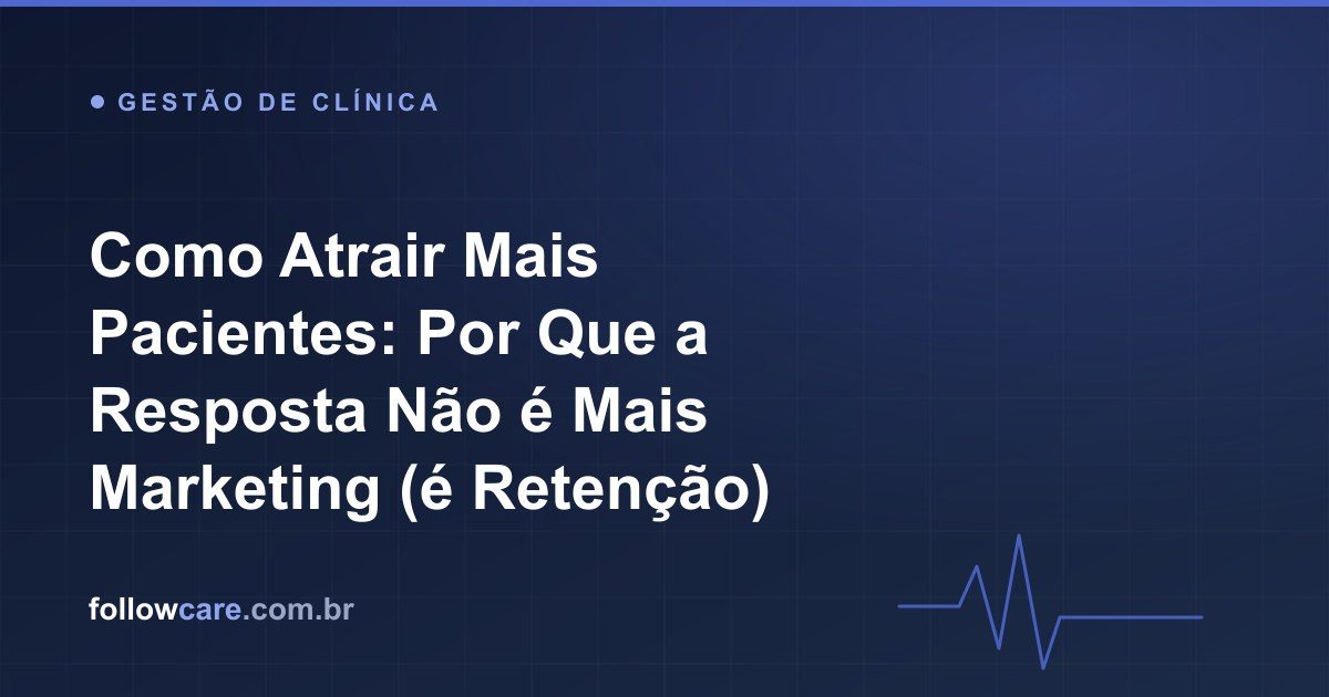 Como atrair mais pacientes para o consultório e o balde furado da retenção