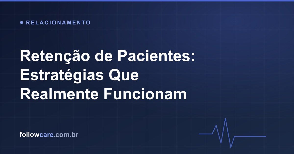 Estratégias de retenção e fidelização de pacientes em clínicas