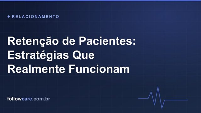 Estratégias de retenção e fidelização de pacientes em clínicas