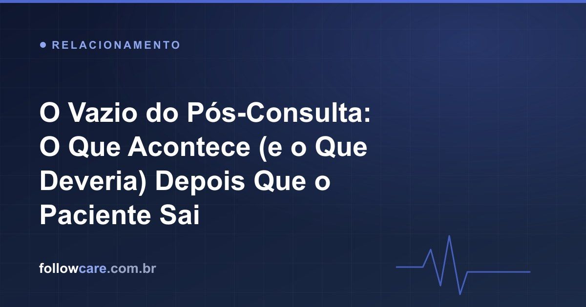 O vazio do pós-consulta: o silêncio depois que o paciente sai da clínica