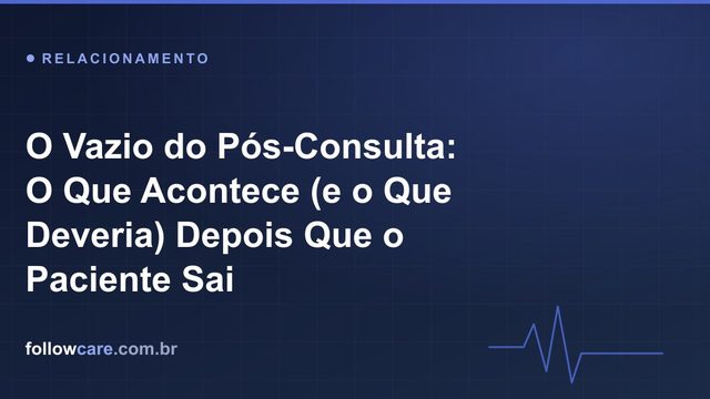 O vazio do pós-consulta: o silêncio depois que o paciente sai da clínica