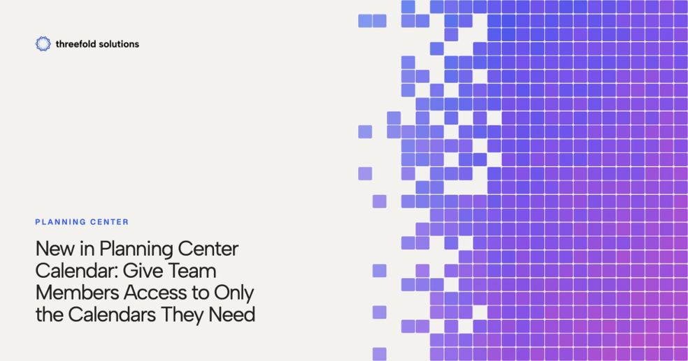 New in Planning Center Calendar: Give Team Members Access to Only the Calendars They Need — Threefold Solutions