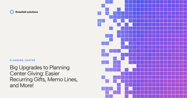 Big Upgrades to Planning Center Giving: Easier Recurring Gifts, Memo Lines, and More! — Threefold Solutions