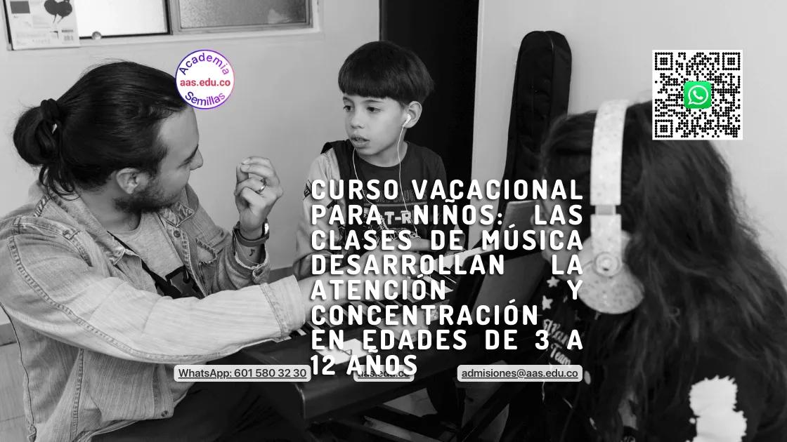 Curso Vacacional para Niños: Las clases de Música desarrollan la Atención y Concentración en edades de 3 a 12 años